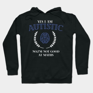 yes i'm autistic,no i'm bad at maths Hoodie